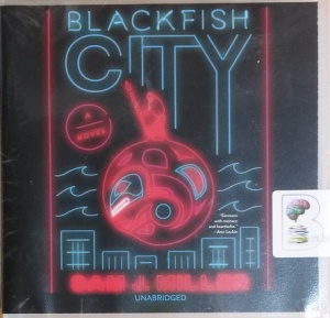 Blackfish City written by Sam J. Miller performed by Vikas Adam on CD (Unabridged)